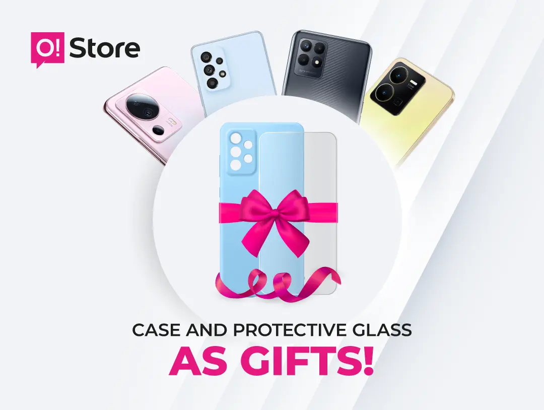 Get case + glass as gifts for buying a smartphone at O!Store