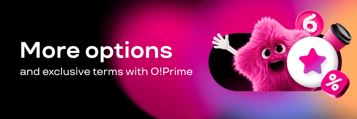 Activate the O!Prime premium subscription and enjoy exclusive benefits!